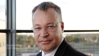 Stephen Elop,  
CEO Nokia
 
