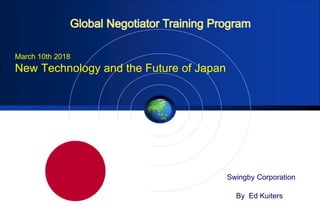 Swingby Corporation
March 10th 2018
New Technology and the Future of Japan
By Ed Kuiters
 