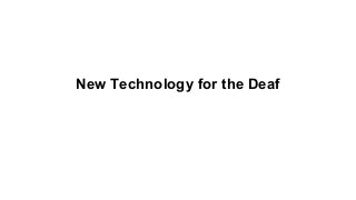 New Technology for the Deaf

 