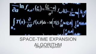SPACE-TIME EXPANSION
ALGORITHMSingle Core Algorithm
 