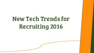 New Tech Trends for
Recruiting 2016
 