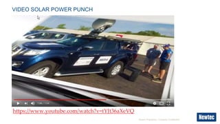 Newetc Proprietary - Company Confidential
VIDEO SOLAR POWER PUNCH
https://www.youtube.com/watch?v=tYJt36aXeVQ
 