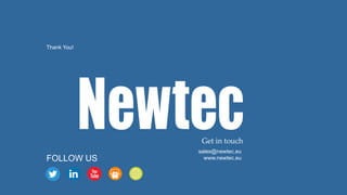 Get in touch
FOLLOW US
sales@newtec.eu
www.newtec.eu
Thank You!
 