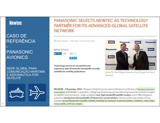 Newtec Proprietary – Unrestricted32
CASO DE
REFERÊNCIA
-
PANASONIC
AVIONICS
REDE GLOBAL PARA
COMUNICAÇÃO MARÍTIMA
E AERONÁUTICA POR
SATÉLITE
 