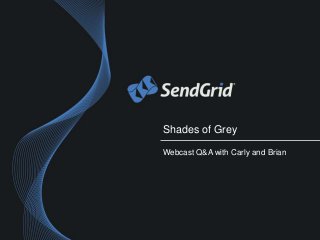 Shades of Grey

Webcast Q&A with Carly and Brian
 