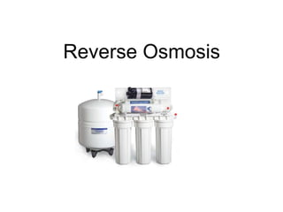 Reverse Osmosis
 