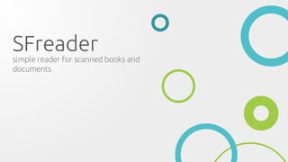 SFreader

simple reader for scanned books and
documents
	
	
	

 