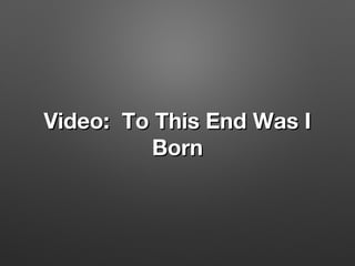 Video: To This End Was IVideo: To This End Was I
BornBorn
 