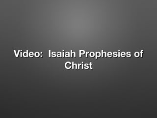 Video: Isaiah Prophesies ofVideo: Isaiah Prophesies of
ChristChrist
 