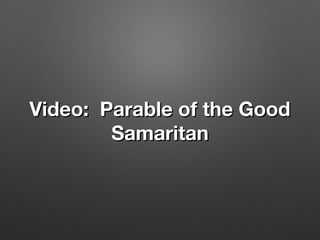 Video: Parable of the GoodVideo: Parable of the Good
SamaritanSamaritan
 