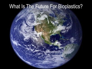 What Is The Future For Bioplastics?
 