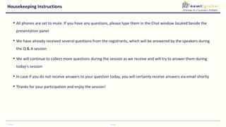 Housekeeping Instructions
• All phones are set to mute. If you have any questions, please type them in the Chat window located beside the
presentation panel
• We have already received several questions from the registrants, which will be answered by the speakers during
the Q & A session
• We will continue to collect more questions during the session as we receive and will try to answer them during
today’s session
• In case if you do not receive answers to your question today, you will certainly receive answers via email shortly
• Thanks for your participation and enjoy the session!
5/25/2017 Copyright 3
 
