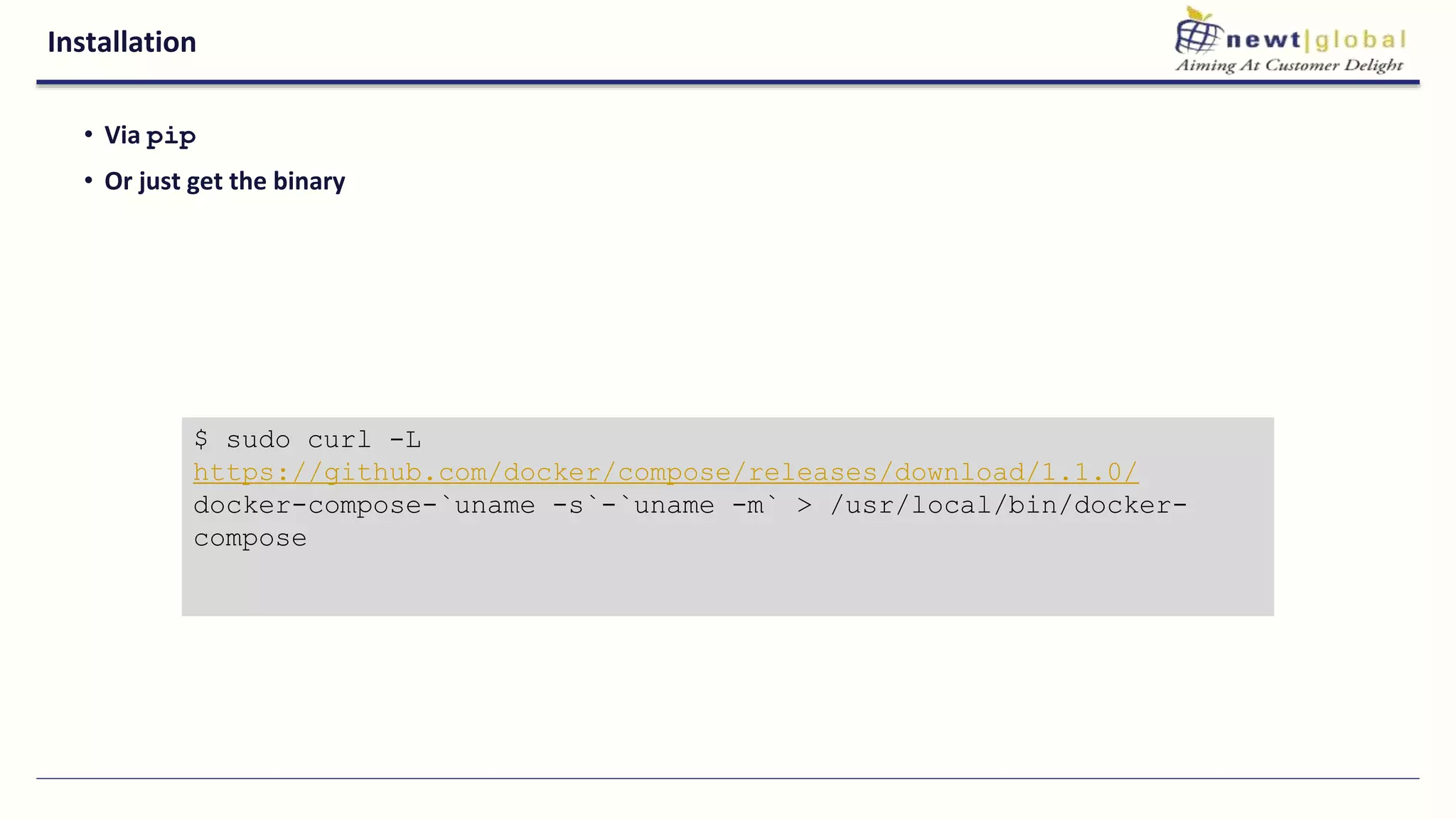 Installation
• Via pip
• Or just get the binary
$ sudo curl -L
https://github.com/docker/compose/releases/download/1.1.0/
docker-compose-`uname -s`-`uname -m` > /usr/local/bin/docker-
compose
 