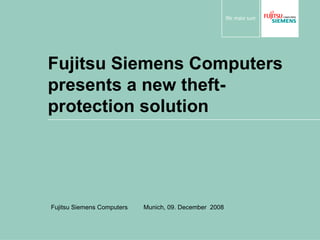 Fujitsu Siemens Computers presents a new theft-protection solution Fujitsu Siemens Computers  Munich, 09. December  2008 