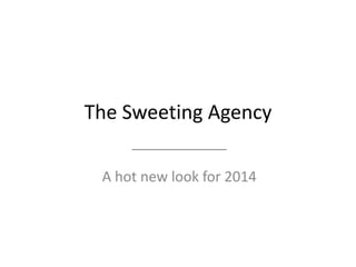 The Sweeting Agency
____________

A hot new look for 2014

 