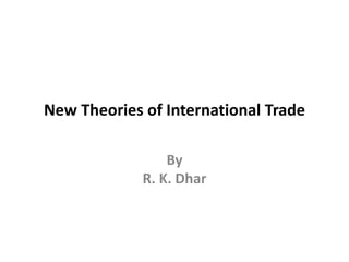New Theories of International Trade
By
R. K. Dhar
 