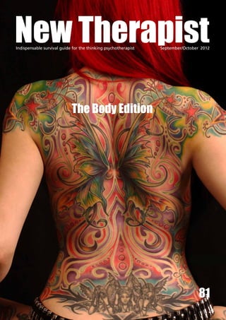 New Therapist
Indispensable survival guide for the thinking psychotherapist		   September/October 2012




                            The Body Edition




                                                                                   81
 