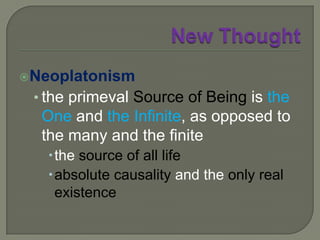 New ThoughtNeoplatonisma religious philosophya form of idealistic monismall reality is mentalthe physical world is produced by the mindwe experience the physical world through the medium of ideas … and not directly