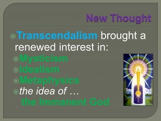 New ThoughtOne branch bore fruitwhich is now known as Unitarianism (in the USA, Unitarian Universalism).The Unitarians had split from the Congregationalist Churches of New England.