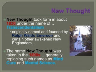 New ThoughtThe other branch brought into revival Neoplatonism … which later evolved into what was then known as the Transcendental Movement within Unitarianism …