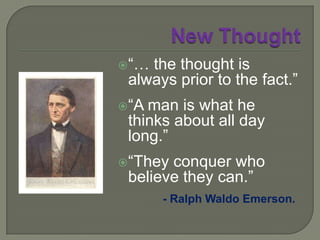 New ThoughtThus, theNew Thought movementis linked to the Transcendalistswithin the Unitarian movement