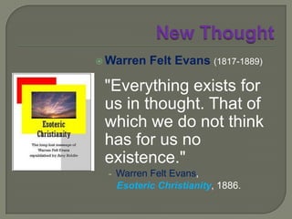 New Thought“Everyman is a part of God, just so far as he is wisdom.”“Jesus was the man who brought the true light or Christ to light. Christ was His religion, the God in Him. … What truth did Jesus come to bring to the world? One simple fact that man is a progressive being, that his happiness and misery are of his own make … .”			  - Phineas P Quimby.