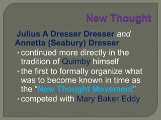 New ThoughtThe ideas and teachings of Thomas Trowardwere brought to the USA by:initially, Dr Harry Gazelater, Dr Emmet Fox.