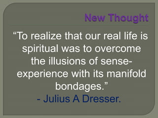 New ThoughtPhineas P Quimby transmitted his ideas and methods to a number of his patients, among them:Warren Felt EvansMary Baker Eddy … then Mary Morse PattersonJulius AandAnnetta (Seabury) Dresser 