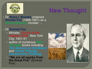 New ThoughtNEW THOUGHTAND CHRISTIAN SCIENCEChristian Sciencean extreme or absolute form of subjective idealismnothing exists in creation but the idealno independent objective reality external to subjective perceptions[Divine] Mind and idea are the only realities …all “objects” are mental creations … “matter” is a falsity … only an illusion of the senses … an “illusion of the human belief”