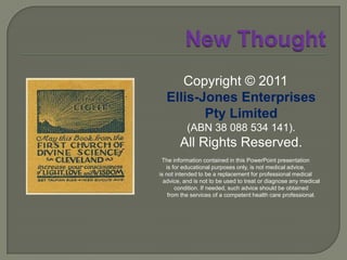 New ThoughtNEW THOUGHT IN AUSTRALIAChristian Sciencefirst introduced into Australia by a visitor from the USA to Melbourne, 1891copy of Science and Health with Key to the Scriptures presented to a Melbourne commercial libraryfirst regular Christian Science Sunday services, Melbourne, 1898