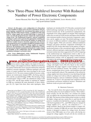 www.projectsatbangalore.com 09591912372
6018 IEEE TRANSACTIONS ON POWER ELECTRONICS, VOL. 29, NO. 11, NOVEMBER 2014
New Three-Phase Multilevel Inverter With Reduced
Number of Power Electronic Components
Ammar Masaoud, Hew Wooi Ping, Member, IEEE, Saad Mekhilef, Senior Member, IEEE,
and Ayoub Suliman Taallah
Abstract—In this paper, a new conﬁguration of a three-phase
ﬁve-level multilevel voltage-source inverter is introduced. The pro-
posed topology constitutes the conventional three-phase two-level
bridge with three bidirectional switches. A multilevel dc link using
ﬁxed dc voltage supply and cascaded half-bridge is connected in
such a way that the proposed inverter outputs the required output
voltage levels. The fundamental frequency staircase modulation
technique is easily used to generate the appropriate switching gate
signals. For the purpose of increasing the number of voltage levels
with fewer number of power electronic components, the structure
of the proposed inverter is extended and different methods to deter-
mine the magnitudes of utilized dc voltage supplies are suggested.
Moreover, the prototype of the suggested conﬁguration is manu-
factured as the obtained simulation and hardware results ensured
the feasibility of the conﬁguration and the compatibility of the
modulation technique is accurately noted.
Index Terms—Bidirectional switch, fundamental frequency
staircase modulation, multilevel inverter.
I. INTRODUCTION
MULTILEVEL inverters consist of a group of switching
devices and dc voltage supplies, the output of which pro-
duces voltages with stepped waveforms. Multilevel technology
has started with the three-level converter followed by numerous
multilevel converter topologies. Different topologies and wide
variety of control methods have been developed in the recent
literature [1]–[3]. The most common multilevel inverter conﬁg-
urations are neutral point clamped (NPC), the ﬂying capacitor
(FC), and the cascaded H-bridge (CHB). The deviating voltage
of neutral-point voltage in NPC, the unbalanced voltage in the
dc link of FC, and the large number of separated dc supplies
in CHB are considered the main drawbacks of these topolo-
gies [4], [5]. Apart from these three main topologies, other
Manuscript received March 13, 2013; revised June 26, 2013, September 23,
2013 and October 23, 2013; accepted December 10, 2013. Date of publication
January 9, 2014; date of current version July 8, 2014. This work was supported
by the University of Malaya’s provision of the High Impact Research under
Grant D000022-16001 funding the Hybrid Solar Energy Research Suitable for
Rural Electriﬁcation and UMRG project RP015 A-13AET. Recommended for
publication by Associate Editor P. Barbosa.
A. Masaoud is with the Department of Electrical Engineering, University of
Malaya, Kuala Lumpur 50603, Malaysia (e-mail: ammarshz@yahoo.com).
H. W. Ping is with UMPEDAC, University of Malaya, 59990 Kuala Lumpur,
Malaysia (e-mail: wphew@um.edu.my).
S. Mekhilef and A. S. Taallah are with the Power Electronics and Renewable
Energy Research Laboratory, Department of Electrical Engineering, Univer-
sity of Malaya, Kuala Lumpur 50603, Malaysia (e-mail: saad@um.edu.my;
tech_youb@yahoo.fr).
Color versions of one or more of the ﬁgures in this paper are available online
at http://ieeexplore.ieee.org.
Digital Object Identiﬁer 10.1109/TPEL.2014.2298616
topologies are introduced [6]–[17]. Recently, asymmetrical and
hybrid multistage topologies are becoming one of the most in-
terested research area. In the asymmetrical conﬁgurations, the
magnitudes of dc voltage supplies are unequal. These topologies
reduce the cost and size of the inverter and improve the reliability
since minimum number of power electronic components, capac-
itors, and dc supplies are used. The hybrid multistage convert-
ers consist of different multilevel conﬁgurations with unequal
dc voltage supplies. With such converters, different modulation
strategies and power electronic components technologies are
needed [18]–[26]. On the other hand, for the purpose of improv-
ing the performance of the conventional single- and three-phase
inverters, different topologies employing different types of bidi-
rectional switches have been suggested in [27]–[29]. Comparing
to the unidirectional one, bidirectional switch is able to con-
duct the current and withstanding the voltage in both directions.
Bidirectional switches with an appropriate control technique
can improve the performance of multilevel inverters in terms of
reducing the number of semiconductor components, minimiz-
ing the withstanding voltage and achieving the desired output
voltage with higher levels [30]–[34]. Based on this technical
background, this paper suggests a novel topology for a three-
phase ﬁve-level multilevel inverter. The number of switching
devices, insulated-gate driver circuits, and installation area and
cost are signiﬁcantly reduced. The magnitudes of the utilized dc
voltage supplies have been selected in a way that brings the high
number of voltage level with an effective application of a fun-
damental frequency staircase modulation technique. Extended
structure for N-level is also presented and compared with the
conventional well-known multilevel inverters. Simulation and
hardware results are given and explained.
II. PROPOSED TOPOLOGY
Fig. 1(a) and (b) shows the typical conﬁguration of the pro-
posed three-phase ﬁve-level multilevel inverter. Three bidirec-
tional switches (S1–S6, Da1–Dc2), two switches–two diodes
type, are added to the conventional three-phase two-level bridge
(Q1–Q6). The function of these bidirectional switches is to block
the higher voltage and ease current ﬂow to and from the mid-
point (o). A multilevel dc link built by a single dc voltage supply
with ﬁxed magnitude of 4Vdc and CHB having two unequal dc
voltage supplies of Vdc and 2Vdc are connected to (+, –, o)
bridge terminals. Based on the desired number of output volt-
age levels, a number of CHB cells are used. Since the proposed
inverter is designed to achieve ﬁve voltage levels, the power
circuit of the CHB makes use of two series cells having two
unequal dc voltage supplies. In each cell, the two switches are
0885-8993 © 2014 IEEE. Personal use is permitted, but republication/redistribution requires IEEE permission.
See http://www.ieee.org/publications standards/publications/rights/index.html for more information.
 