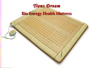 Tiens DreamTiens Dream
Bio-Energy Health MattressBio-Energy Health Mattress
 