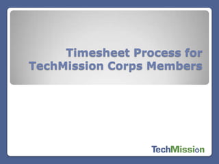Timesheet Process for TechMission Corps Members  