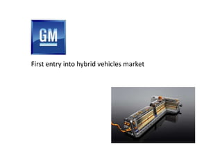 First entry into hybrid vehicles market
 