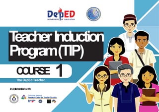 • http://www.
gbooksdownloader.
com/
incollaborationwith
Philippine National
Research CenterforTeacher Quality
T
eacherInduction
Program(TIP)
C
O
U
R
S
E 1
The DepEd Teacher
 