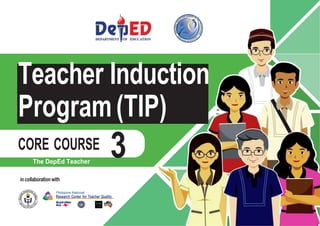 • http://www.
gbooksdownloader.
com/
Teacher Induction
Program(TIP)
CORE COURSE
The DepEd Teacher
incollaborationwith
Philippine National
Research Center for Teacher Quality
3
 