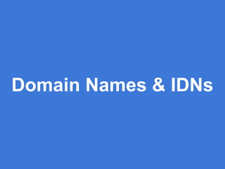 Domain Names & IDNs
 