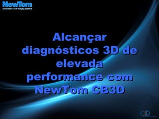 Alcançar diagnósticos 3D de elevada performance com NewTom CB3D 