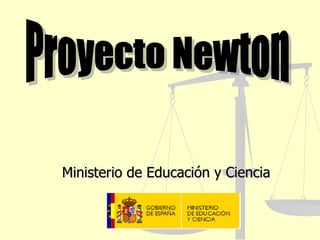 Ministerio de Educación y Ciencia Proyecto Newton 