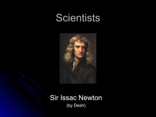 Scientists Sir Issac Newton (by Desh) 