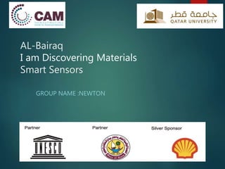 AL-Bairaq
I am Discovering Materials
Smart Sensors
GROUP NAME :NEWTON
 