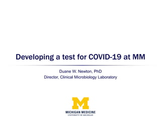 Developing a test for COVID-19 at MM
Duane W. Newton, PhD
Director, Clinical Microbiology Laboratory
 