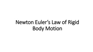Newton Euler’s Law of Rigid
Body Motion
 