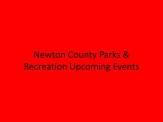 Newton County Parks &
Recreation Upcoming Events
 