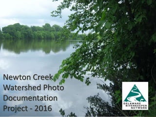 Newton Creek
Watershed Photo
Documentation
Project - 2016
 