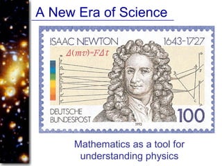 A New Era of Science
Mathematics as a tool for
understanding physics
 