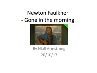 Newton Faulkner
- Gone in the morning
By Niall Armstrong
20/10/17
 