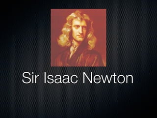Sir Isaac Newton
 