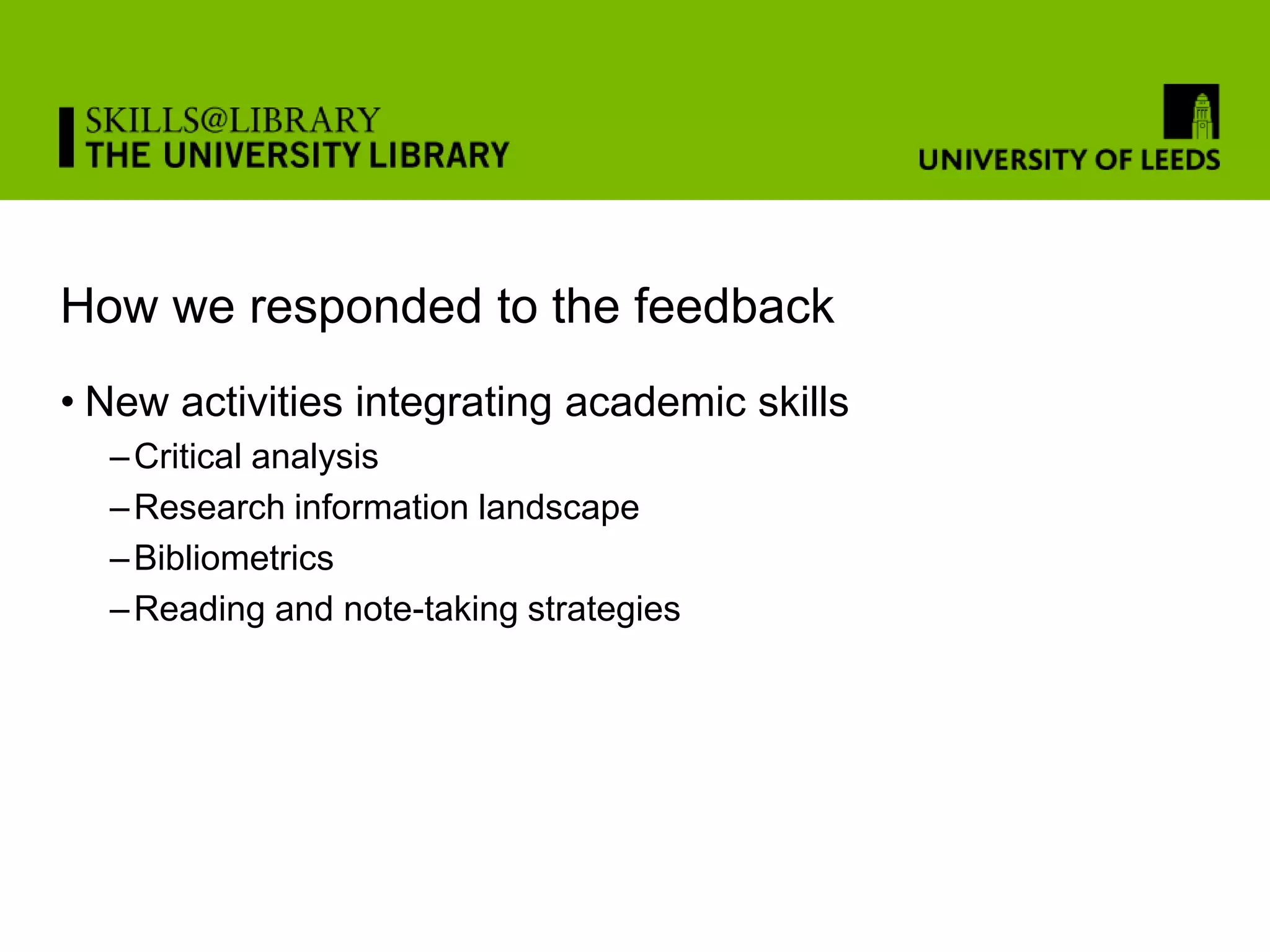 How we responded to the feedback
• New activities integrating academic skills
  – Critical analysis
  – Research information landscape
  – Bibliometrics
  – Reading and note-taking strategies
 