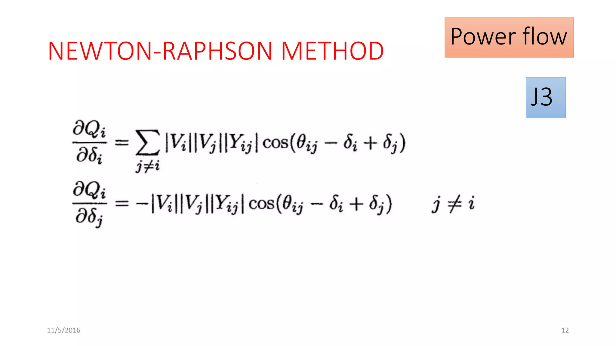 Power flow
NEWTON-RAPHSON METHOD
J3
11/5/2016 12